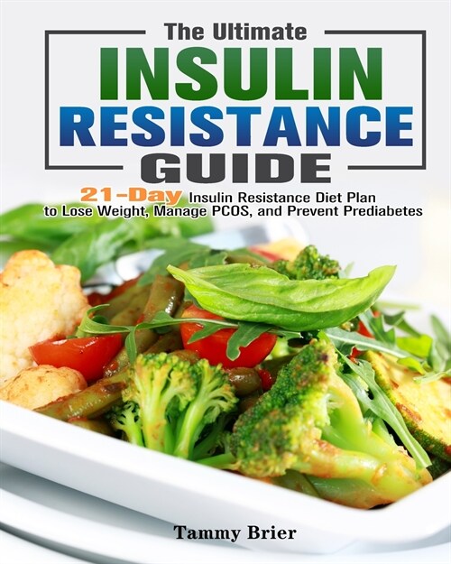 The Ultimate Insulin Resistance Guide: 28-Day Insulin Resistance Diet Plan to Lose Weight, Manage PCOS, and Prevent Prediabetes (Paperback)