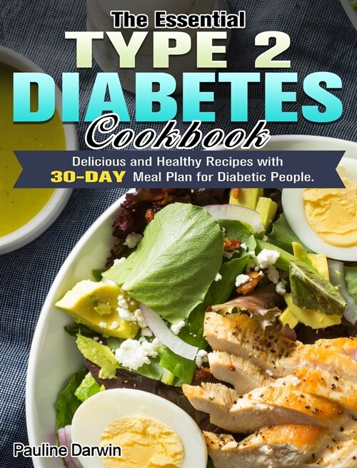 The Essential Type 2 Diabetes Cookbook: Delicious and Healthy Recipes with 30-Day Meal Plan for Diabetic People. (Hardcover)