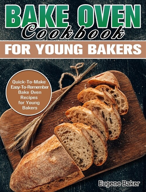 Bake Oven Cookbook for Young Bakers: Quick-To-Make Easy-To-Remember Bake Oven Recipes for Young Bakers (Hardcover)