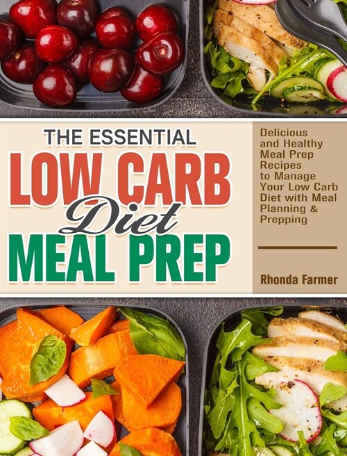 The Essential Low Carb Diet Meal Prep: Delicious and Healthy Meal Prep Recipes to Manage Your Low Carb Diet with Meal Planning & Prepping (Hardcover)