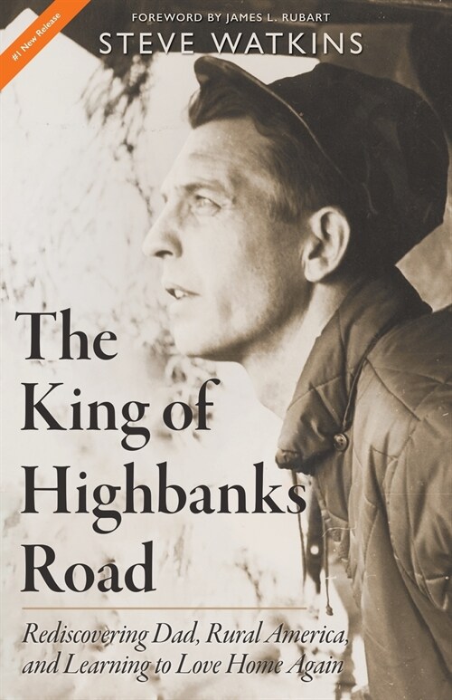 The King of Highbanks Road: Rediscovering Dad, Rural America, and Learning to Love Home Again (Paperback)