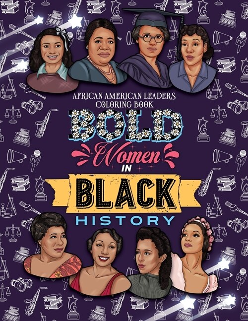 Bold Women in Black History: African American Leaders Coloring Book for Girls, Boys and Their Parents (Paperback)