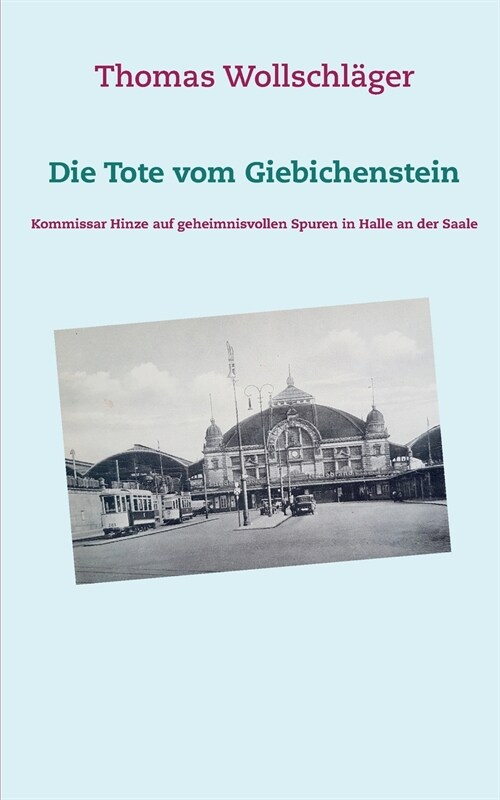 Die Tote vom Giebichenstein: Kommissar Hinze auf geheimnisvollen Spuren in Halle an der Saale (Paperback)