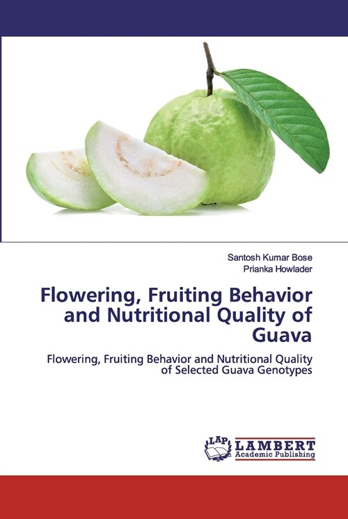 Flowering, Fruiting Behavior and Nutritional Quality of Guava (Paperback)