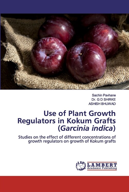 Use of Plant Growth Regulators in Kokum Grafts (Garcinia indica) (Paperback)