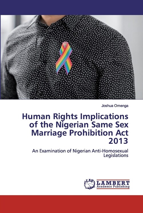 Human Rights Implications of the Nigerian Same Sex Marriage Prohibition Act 2013 (Paperback)