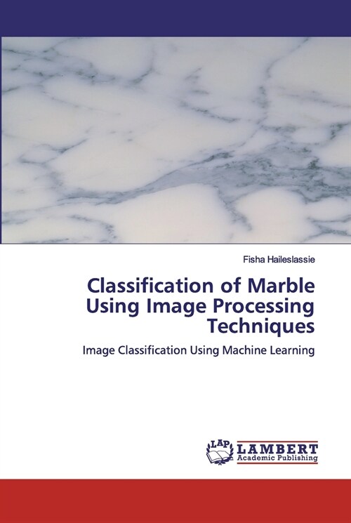 Classification of Marble Using Image Processing Techniques (Paperback)