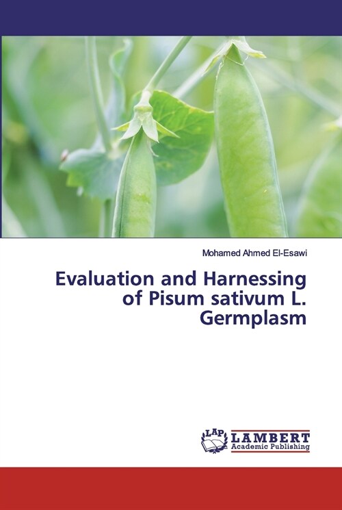 Evaluation and Harnessing of Pisum sativum L. Germplasm (Paperback)