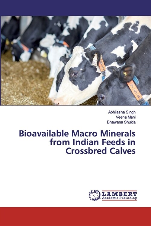 Bioavailable Macro Minerals from Indian Feeds in Crossbred Calves (Paperback)