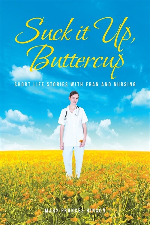 Suck it Up, Buttercup: Short Life Stories with Fran and Nursing (Paperback)