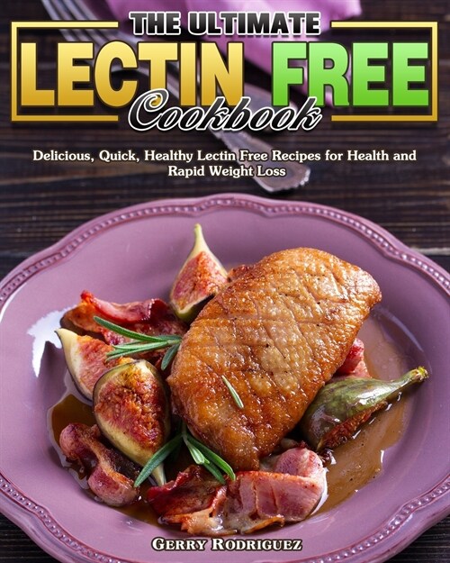 The Ultimate Lectin Free Cookbook: Delicious, Quick, Healthy Lectin Free Recipes for Health and Rapid Weight Loss (Paperback)