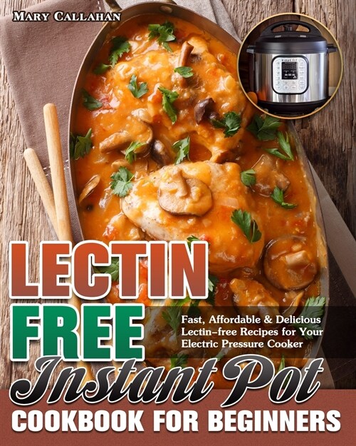 Lectin-Free Instant Pot Cookbook For Beginners: Fast, Affordable & Delicious Lectin-free Recipes for Your Electric Pressure Cooker (Paperback)