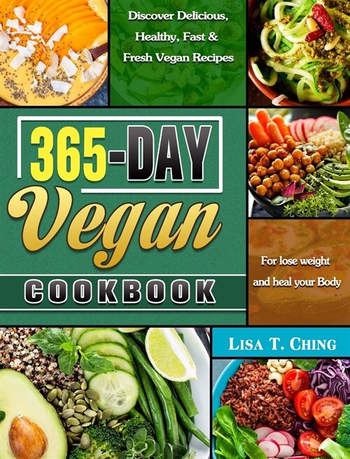 365-Day Vegan Cookbook: Discover Delicious, Healthy, Fast & Fresh Vegan Recipes for lose weight and heal your Body (Hardcover)
