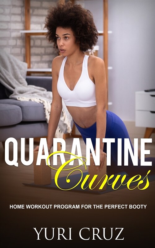 Quarantine Curves: Home Workout Program for the Perfect Booty (Paperback)