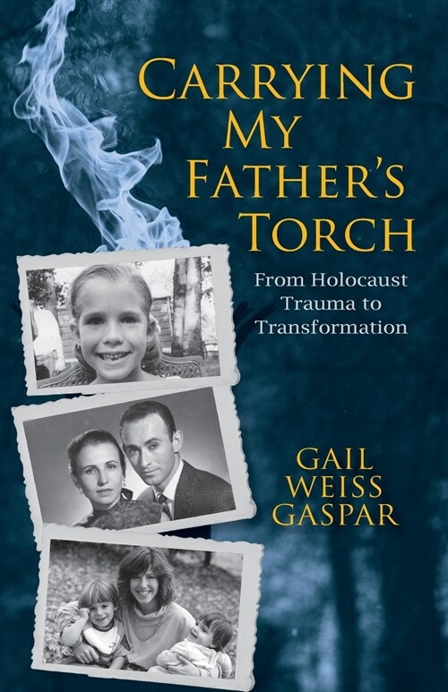 Carrying My Fathers Torch: From Holocaust Trauma to Transformation (Paperback)