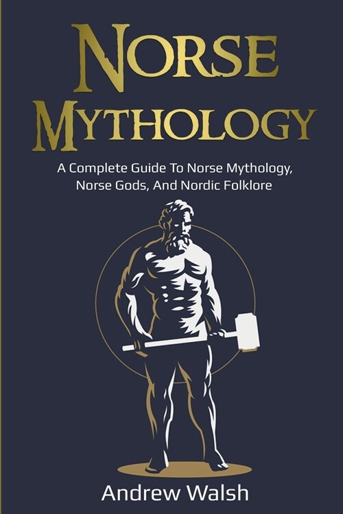 Norse Mythology: A Complete Guide to Norse Mythology, Norse Gods, and Nordic Folklore (Paperback)