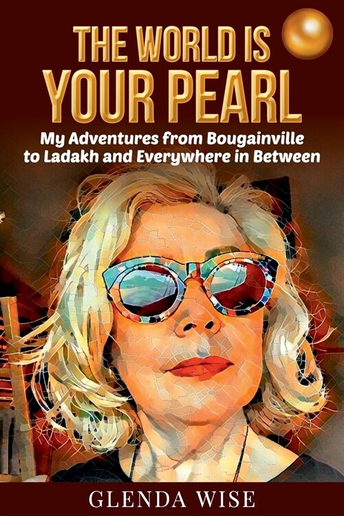 The World is Your Pearl: My Adventures from Bougainville to Ladakh and Everywhere in Between (Paperback)