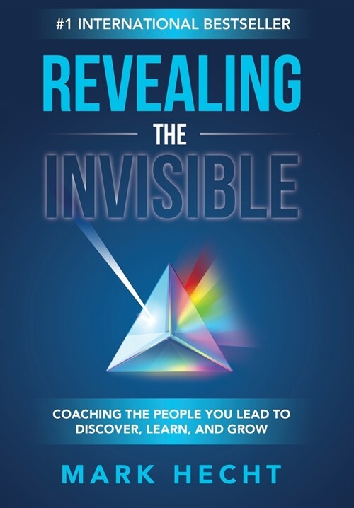 Revealing the Invisible: Coaching the People You Lead to Discover, Learn, and Grow (Hardcover)