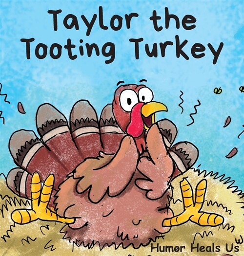 Taylor the Tooting Turkey: A Story About a Turkey Who Toots (Farts) (Hardcover)