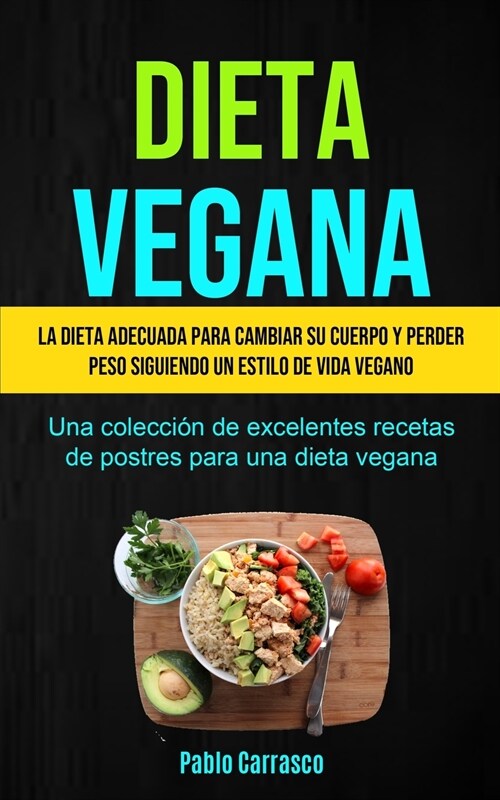 Dieta Vegana: La dieta adecuada para cambiar su cuerpo y perder peso siguiendo un estilo de vida vegano (Una colecci? de excelentes (Paperback)