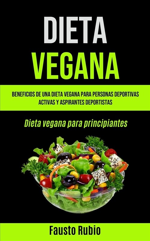Dieta Vegana: Beneficios de una dieta vegana para personas deportivas activas y aspirantes deportistas (Dieta vegana para principian (Paperback)