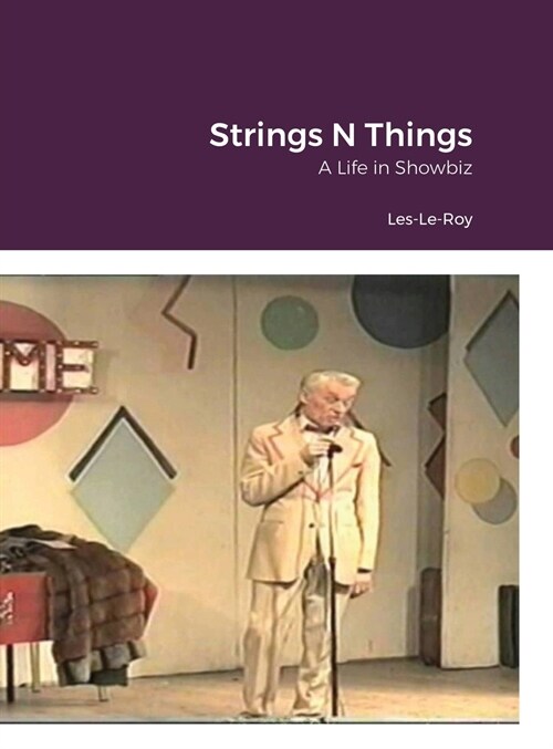 Strings N Things: A Life in Showbiz (Hardcover)
