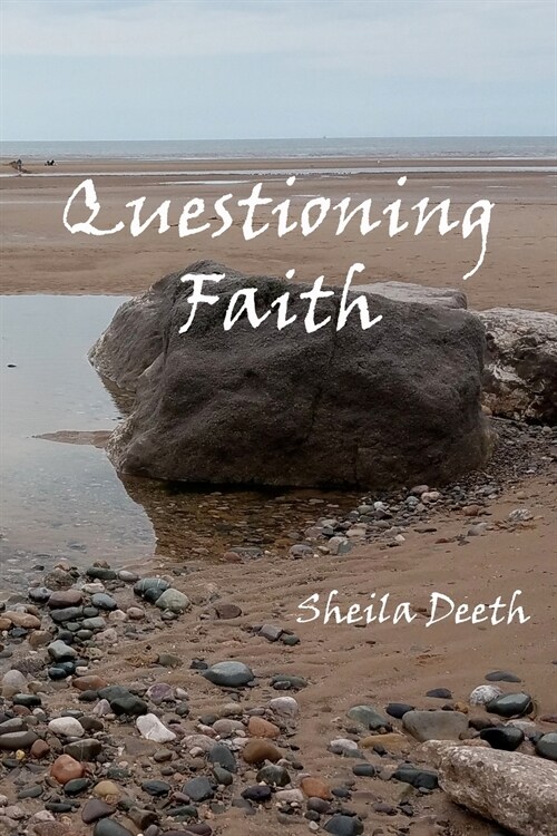 Questioning Faith: A Journey through the Bible, Faith, Hope, Love, History, Mystery, Myth and Science to the Goal of Christian Good News (Paperback)