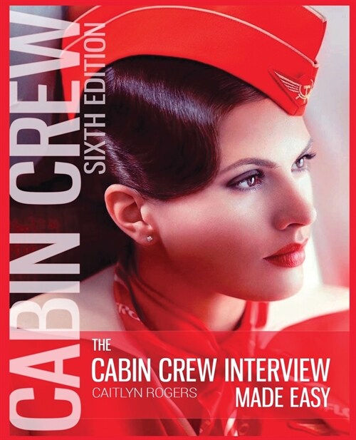 The Cabin Crew Interview Made Easy: The Ultimate Guide to Being Successful at the Flight Attendant Interview (Paperback, 6)