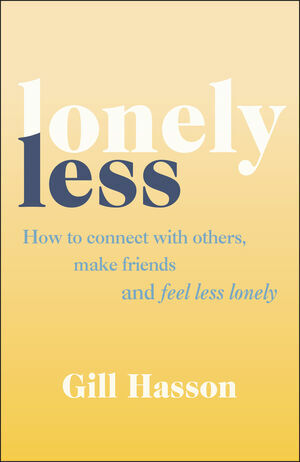 Lonely Less : How to Connect with Others, Make Friends and Feel Less Lonely (Paperback)