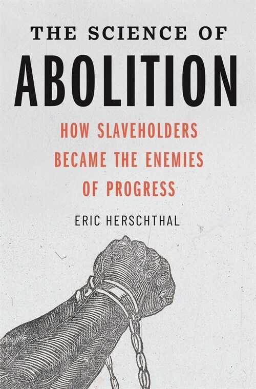 The Science of Abolition: How Slaveholders Became the Enemies of Progress (Hardcover)