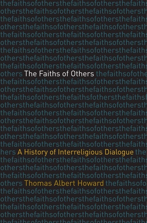 The Faiths of Others: A History of Interreligious Dialogue (Hardcover)