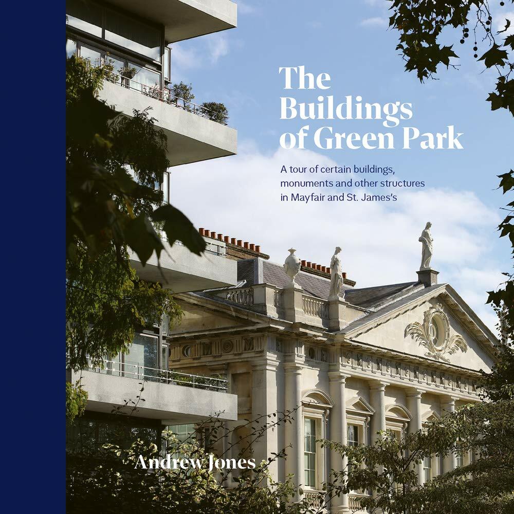 The Buildings of Green Park : A tour of certain buildings, monuments and other structures in Mayfair and St. James’s (Hardcover)