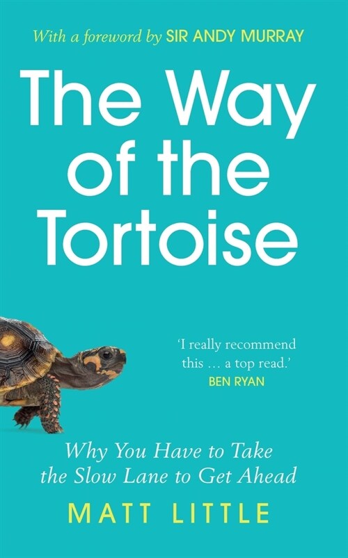 The Way of the Tortoise : Why You Have to Take the Slow Lane to Get Ahead (with a foreword by Sir Andy Murray) (Hardcover)