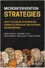 Microintervention Strategies: What You Can Do to Disarm and Dismantle Individual and Systemic Racism and Bias (Paperback)