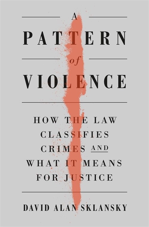 Pattern of Violence: How the Law Classifies Crimes and What It Means for Justice (Hardcover)