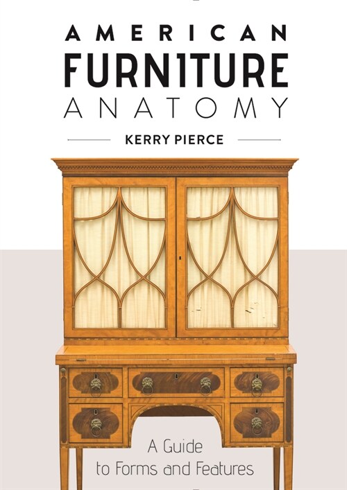 American Furniture Anatomy: A Guide to Forms and Features (Hardcover)