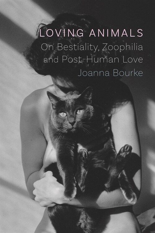 Loving Animals : On Bestiality, Zoophilia and Post-Human Love (Hardcover)