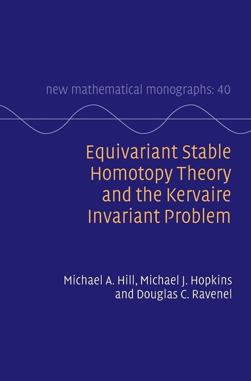 Equivariant Stable Homotopy Theory and the Kervaire Invariant Problem (Hardcover)