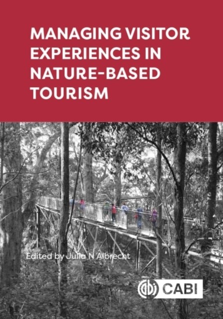 Managing Visitor Experiences in Nature-based Tourism (Hardcover)