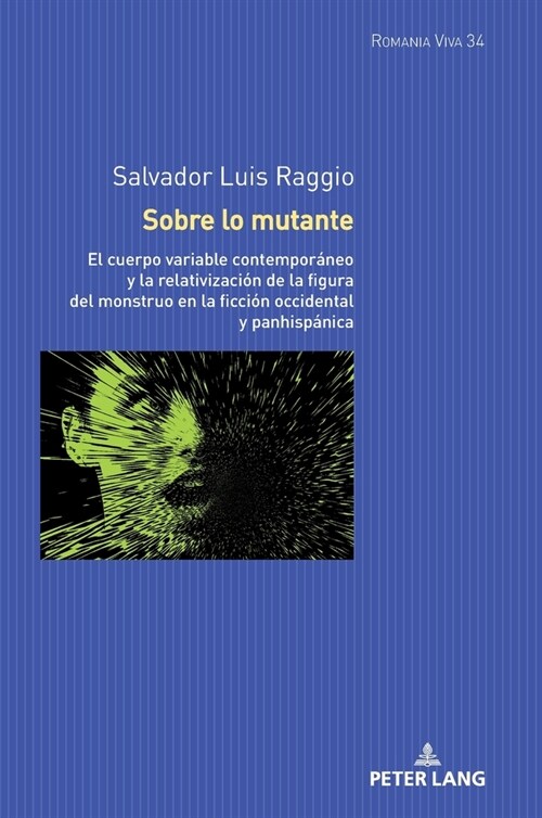 Sobre lo mutante: El cuerpo variable contempor?eo y la relativizaci? de la figura del monstruo en la ficci? occidental y panhisp?ica (Hardcover)