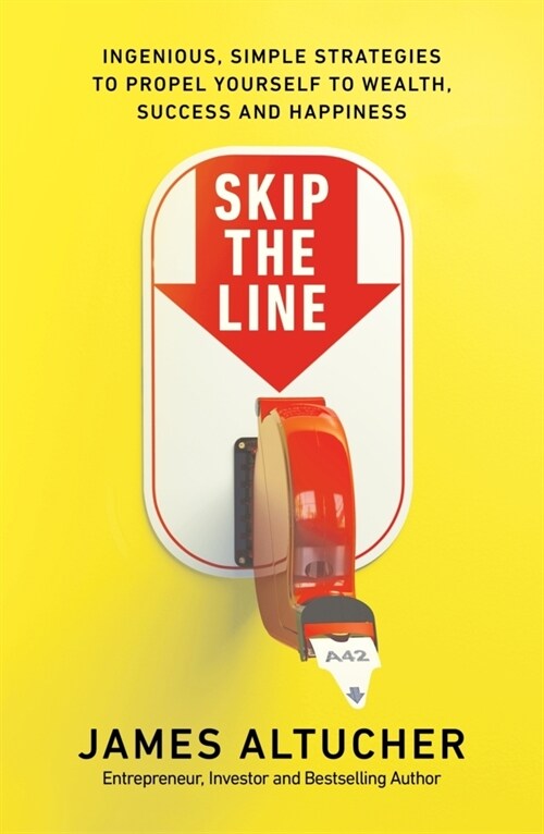 Skip the Line : Ingenious, Simple Strategies to Propel Yourself to Wealth, Success and Happiness (Paperback)