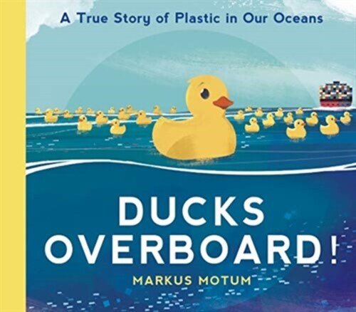 Ducks Overboard!: A True Story of Plastic in Our Oceans (Hardcover)