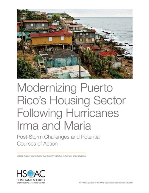 Modernizing Puerto Ricos Housing Sector Following Hurricanes Irma and Maria: Post-Storm Challenges and Potential Courses of Action (Paperback)