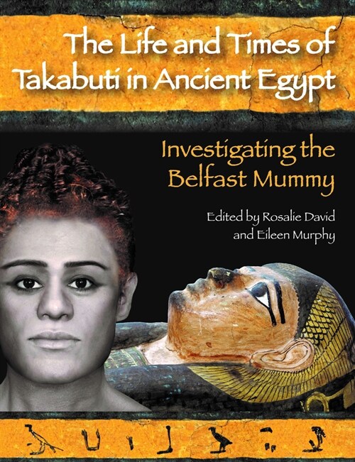 The Life and Times of Takabuti in Ancient Egypt : Investigating the Belfast Mummy (Paperback)