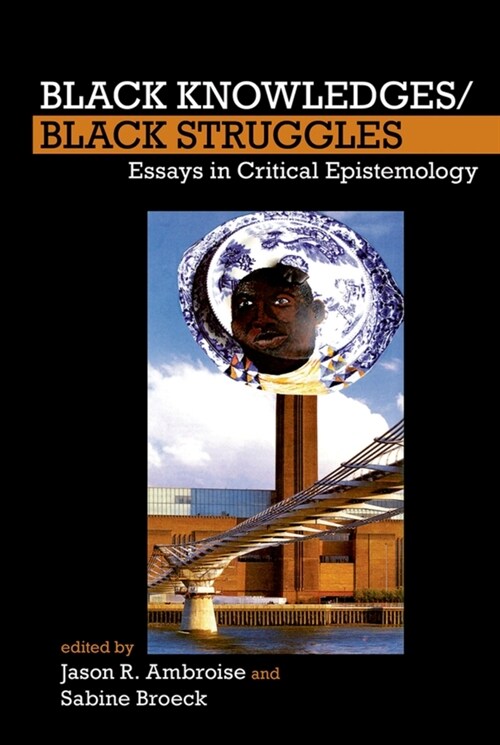 Black Knowledges/Black Struggles : Essays in Critical Epistemology (Paperback)