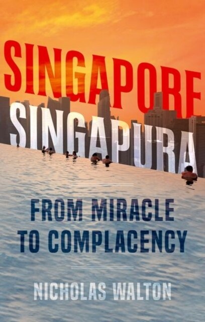 Singapore, Singapura : From Miracle to Complacency (Paperback)