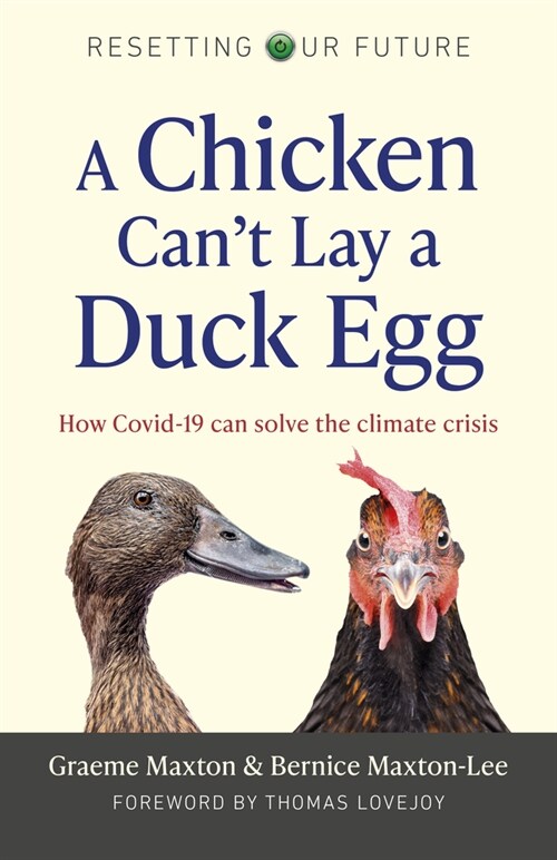 Resetting Our Future: A Chicken Can’t Lay a Duck Egg : How Covid-19 can solve the climate crisis (Paperback)