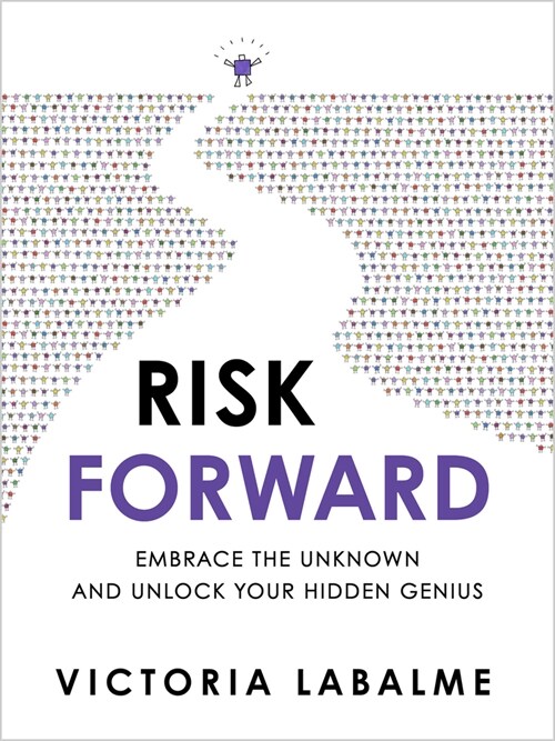 Risk Forward : Embrace the Unknown and Unlock Your Hidden Genius (Hardcover)