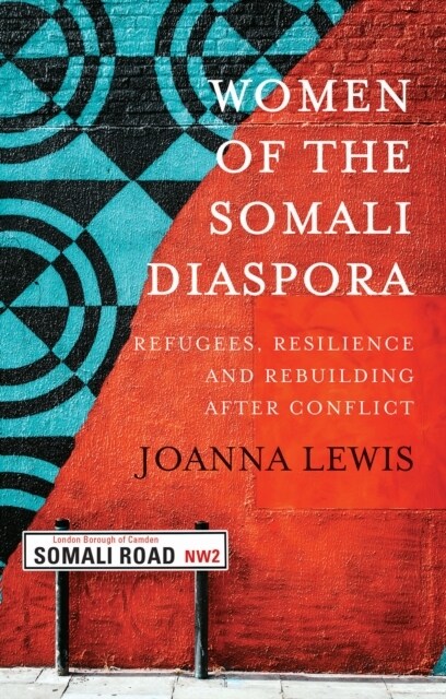 Women of the Somali Diaspora : Refugees, Resilience and Rebuilding After Conflict (Paperback)