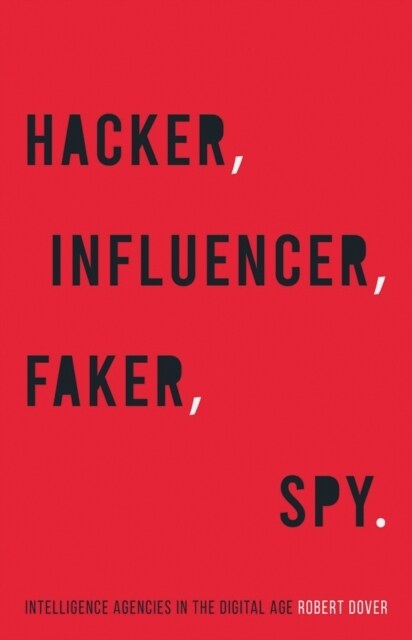 Hacker, Influencer, Faker, Spy : Intelligence Agencies in the Digital Age (Hardcover)